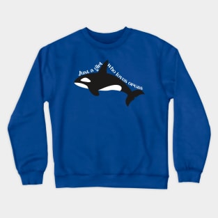 Just a girl who loves orcas Crewneck Sweatshirt